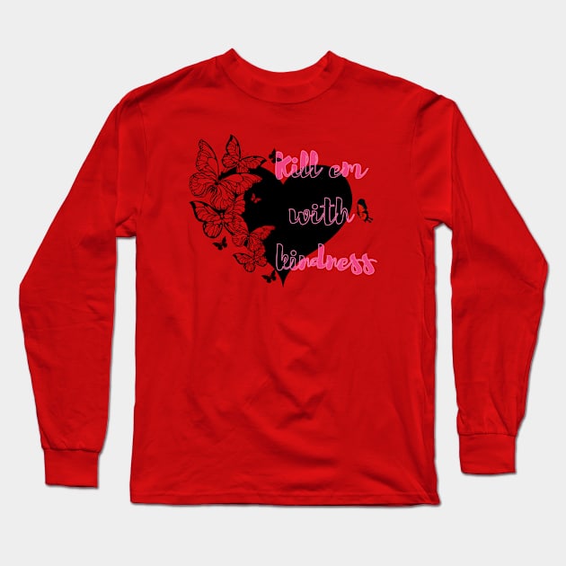 Kill em with kindness Long Sleeve T-Shirt by Athira Hanipah